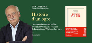 Découvrez l’entretien réalisé  avec Erik Orsenna à l’occasion  de la parution d’Histoire d’un ogre.